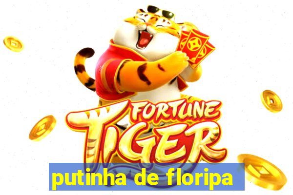 putinha de floripa